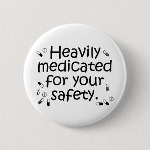 Heavily medicated for your protection 2 inch round button