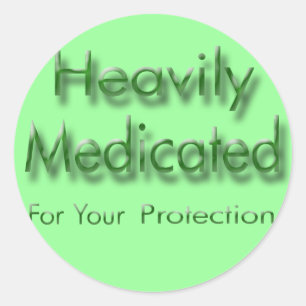 Heavily Medicated for Your Protection green Classic Round Sticker