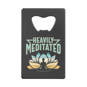 Heavily Meditated - Yoga  Credit Card Bottle Opener