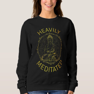 Heavily Meditated Yoga Meditation Spiritual Warrio Sweatshirt