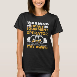Heavy Equipment Operator At Work Warning T-Shirt