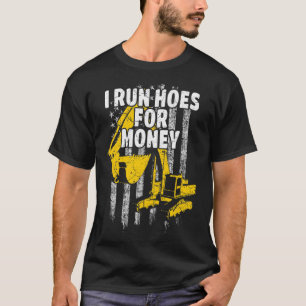 Heavy Equipment Operator I Run Hoes for Money USA  T-Shirt