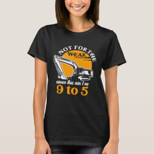 Heavy Equipment Operator Not for The Weak Excavato T-Shirt