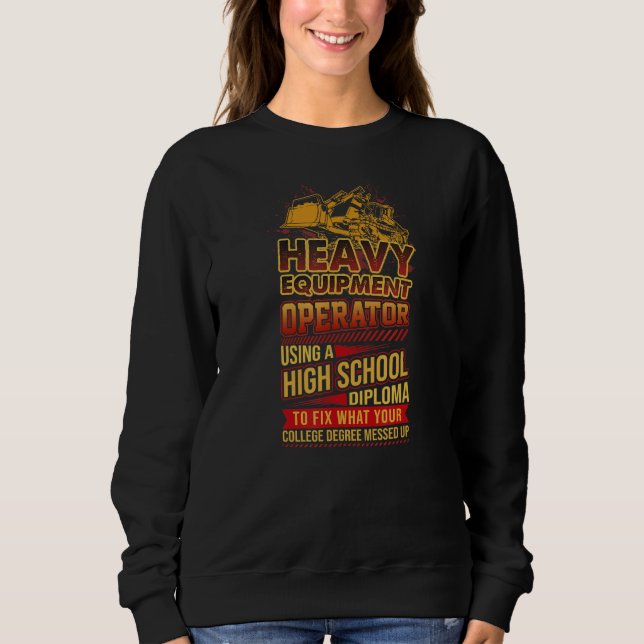 Heavy Equipment Operator Using High School Diploma Sweatshirt (Front)