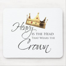 Heavy is the Head that Wears the Crown