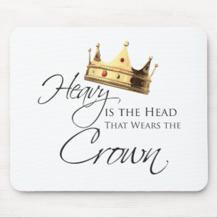 Heavy is the Head that Wears the Crown Mouse Pad