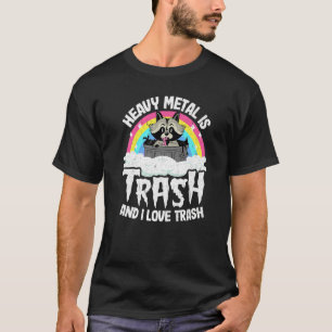 Heavy Metal Is Trash And I Love Trash Raccoon Meta T-Shirt