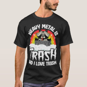 Heavy Metal Is Trash And I Love Trash Raccoon Meta T-Shirt