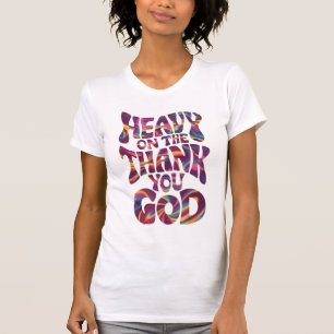Heavy On The Thank You God Christian Believer T-Shirt