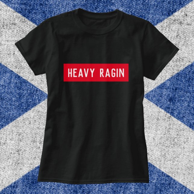 Heavy Ragin - Funny Scottish Saying  T-Shirt (Creator Uploaded)