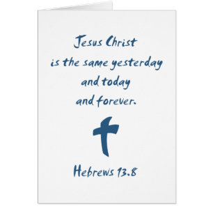 Hebrews 13.8 Jesus Christ is the Same Yesterday...