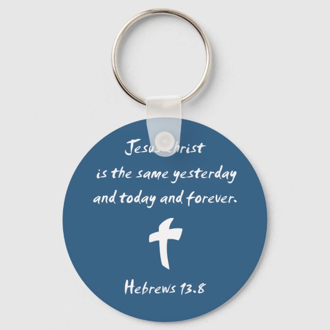 Hebrews 13.8 Jesus Christ is the Same Yesterday... Keychain (Front)