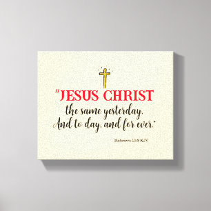 Hebrews 13:8 “Jesus Christ the same…” Canvas Print