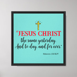 Hebrews 13:8 “Jesus Christ the same…” Canvas Print