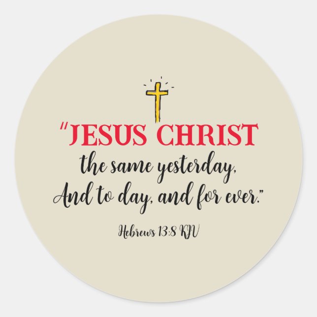 Hebrews 13:8 Jesus Christ The Same Classic Round Sticker (Front)