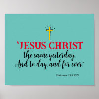 Hebrews 13:8 “Jesus Christ the same…”