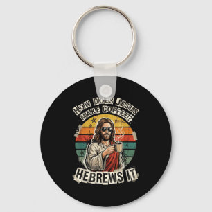 Hebrews It Jesus Coffee Pun Funny Christian Humor Keychain