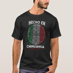 Hecho en Chihuahua Mexico  Proud Mexican T-Shirt