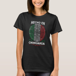 Hecho en Chihuahua Mexico  Proud Mexican T-Shirt