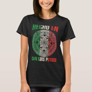 Hecho en San Luis Potosí Mexico  Proud Mexican San T-Shirt