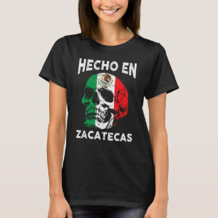 Hecho en Zacatecas Mexico - Mexican Flag - Zacatec T-Shirt
