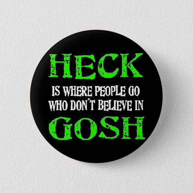 Heck Is Where Bad People Go 2 Inch Round Button (Front)