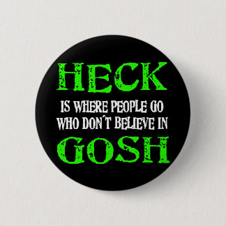 Heck Is Where Bad People Go 2 Inch Round Button