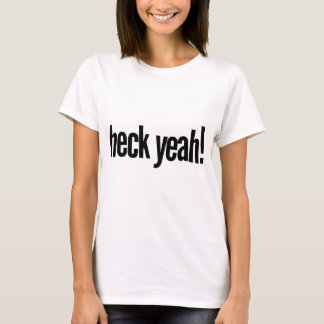 Heck Yeah! T-Shirt