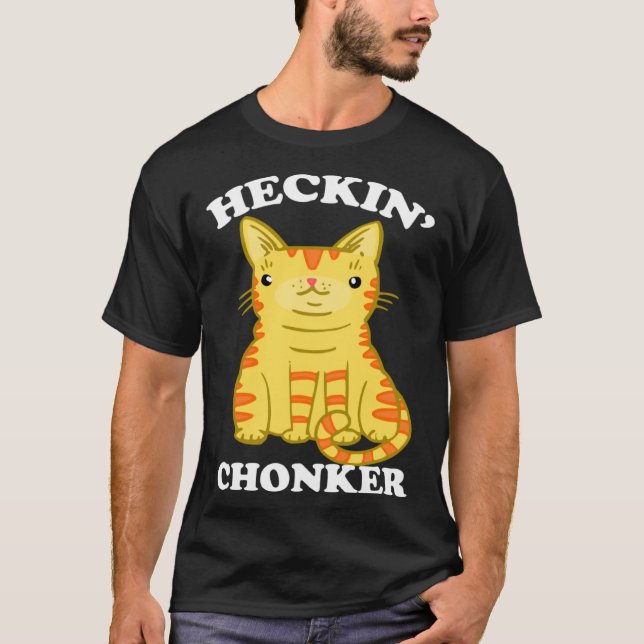 Heckin Chonker  Fat Cat Chonk Orange Tabby T-Shirt (Front)