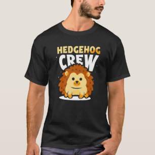 Hedgehog Crew Sayings Animal Pet Cute T-Shirt