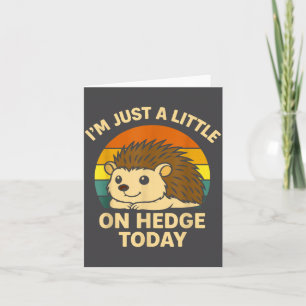 Hedgehog Funny Animal Pun I’m Just A Little On Hed Card