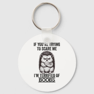 Hedgehog Funny Quote Cute Animal Humour Sarcastic Keychain