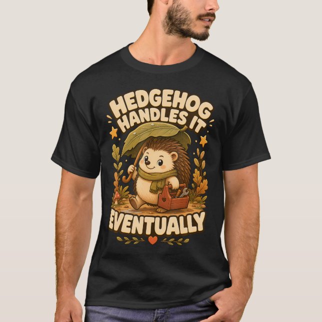 Hedgehog Handles It Eventually Lazy Weekend T-Shirt (Front)