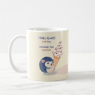 Hedgehog Ice cream Mug - "I Quill Always Love You 