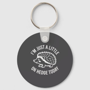 Hedgehog Lover Animal Pun I'm Just A Little On Hed Keychain