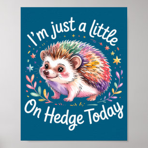 Hedgehog Lover Animal Pun I'm Just A Little On Hed Poster