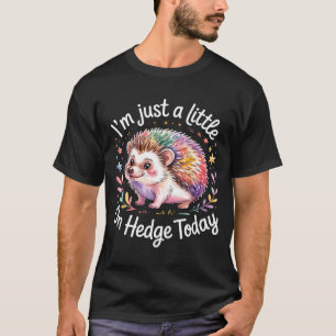 Hedgehog Lover Animal Pun I'm Just A Little On Hed T-Shirt