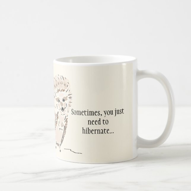 Hedgehog Mug: Sometimes You Just Need to Hibernate Coffee Mug (Right)