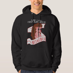 Hedgehog   Sorry I Can't Have Plans With My Hedgeh Hoodie