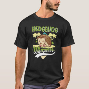Hedgehog Whisperer Hedgehog Whisperer T-Shirt