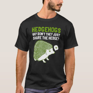 hedgehog why don't they just share the hedge T-Shirt