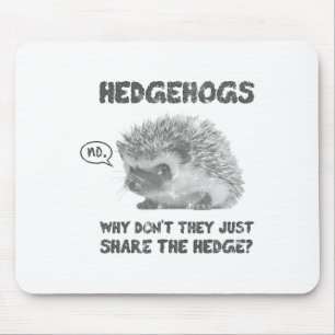 Hedgehogs Why Don't They Just Share The Hedge  Mouse Pad