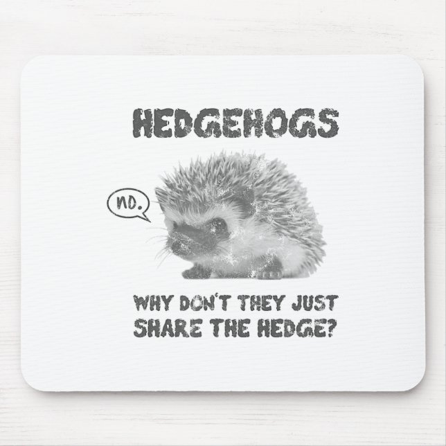 Hedgehogs Why Don't They Just Share The Hedge  Mouse Pad (Front)