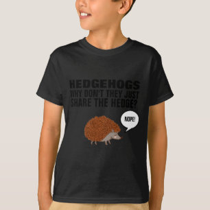 Hedgehogs Why Dont They Just Share The Hedge  T-Shirt