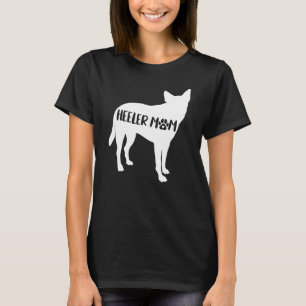 Heeler Mom Funny Cattle Dog Owner Dog Mom Mother's T-Shirt