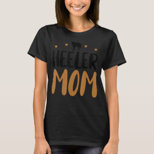 Heeler Mom Funny Cattle Dog Owner Dog Mom Mother's T-Shirt