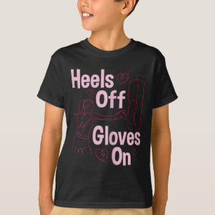 Heels Off Gloves On - Boxing Kickboxing Kickboxer T-Shirt