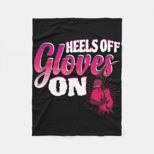 Heels Off Gloves On Funny Boxing Gift For Kickboxi Fleece Blanket