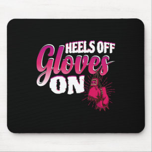 Heels Off Gloves On Funny Boxing Gift For Kickboxi Mouse Pad