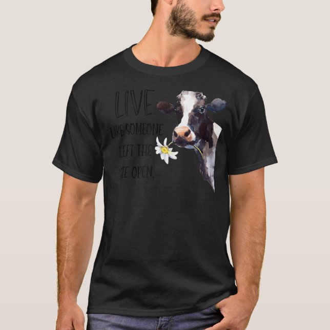 Heifer Live Like Someone Left Gate Open Cow Farmer T-Shirt (Front)